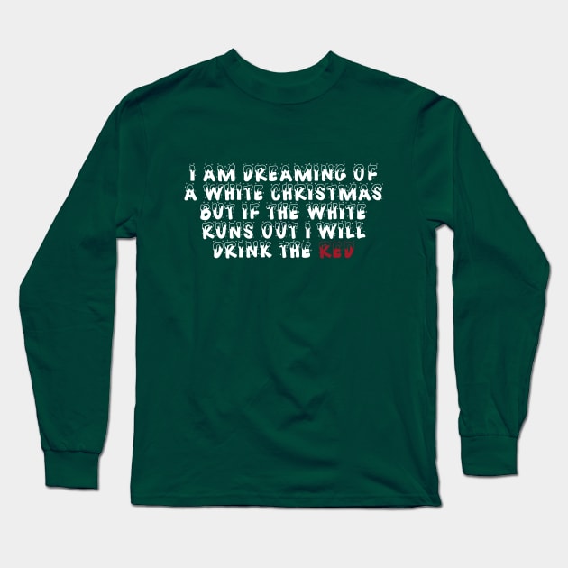 Funny Red Wine I'm Dreaming Of A White Christmas T-shirt Long Sleeve T-Shirt by RedYolk